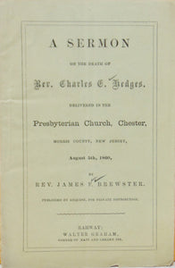 Brewster. A Sermon on the Death of Rev. Charles E. Hedges, delivered in the Presbyterian Church, Chester NJ