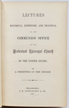 Load image into Gallery viewer, Lectures Historical, Expository, and Practical, on the Communion Office of the Protestant Episcopal Church