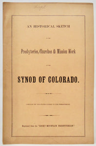 An Historical Sketch of the Presbyteries, Churches & Mission Work of the Synod of Colorado