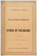 An Historical Sketch of the Presbyteries, Churches & Mission Work of the Synod of Colorado