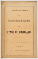 An Historical Sketch of the Presbyteries, Churches & Mission Work of the Synod of Colorado