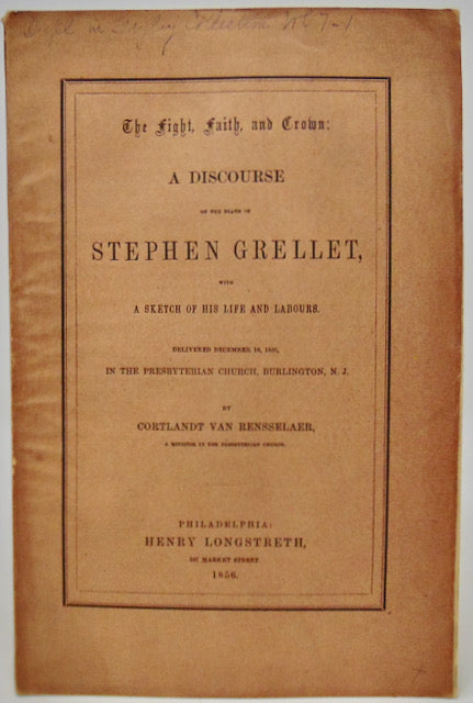 Van Rensselaer. The Fight, Faith, and Crown: A Discourse on the death of Stephen Grellet