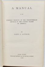 Load image into Gallery viewer, Lowrie, John C. A Manual of the Foreign Missions of the Presbyterian Church [SIGNED]