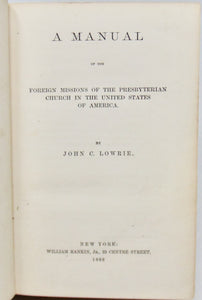 Lowrie, John C. A Manual of the Foreign Missions of the Presbyterian Church [SIGNED]