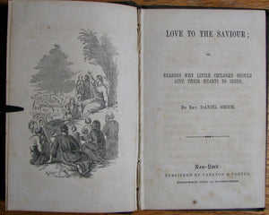 Smith, Daniel. Love to the Saviour; or, Reasons Why Little Children Should Give Their Hearts to Jesus