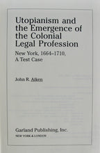 Load image into Gallery viewer, Aiken, John R. Utopianism and the Emergence of the Colonial Legal Profession: New York, 1664-1710, A Test Case