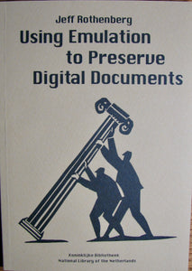 Rothenberg, Jeff. Using Emulation to Preserve Digital Documents