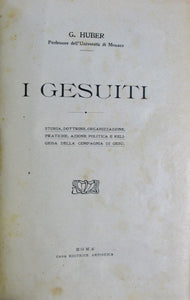 Huber, G. I GESUITI. Storia, dottrine, organizzazione, pratiche, azione politica e religiosa della compagnia di Gesú