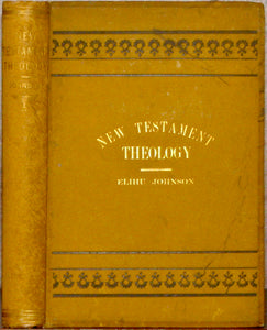 Johnson, Elihu. New Testament Theology: Independent of, and Unfettered by, the Traditions of Men