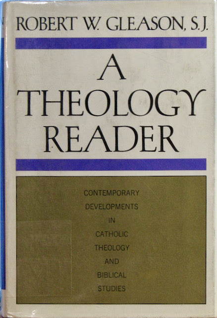 Gleason, Robert W. [editor]. A Theology Reader