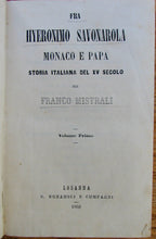 Load image into Gallery viewer, Mistrali, Franco. Fra Hyeronimo Savonarola monaco e papa: Storia Italiana del XV Secolo. Vols. Primo &amp; Secondo