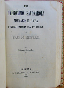 Mistrali, Franco. Fra Hyeronimo Savonarola monaco e papa: Storia Italiana del XV Secolo. Vols. Primo & Secondo