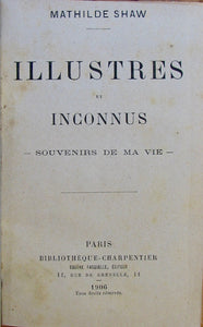 Shaw, Mathilde. Illustres et Inconnus, souvenirs de ma vie