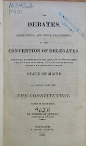Perley, Jeremiah. The Debates, Resolutions, and other Proceedings, of the Convention of Delegates...for the purpose of forming a Constitution for the State of Maine