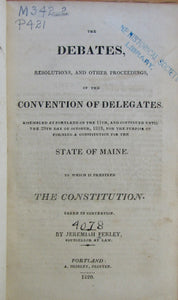 Perley, Jeremiah. The Debates, Resolutions, and other Proceedings, of the Convention of Delegates...for the purpose of forming a Constitution for the State of Maine