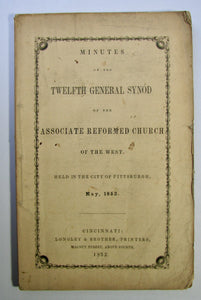 Minutes of the Twelfth General Synod of the Associate Reformed Church of the West. Held at City of Pittsburgh, May, 1852