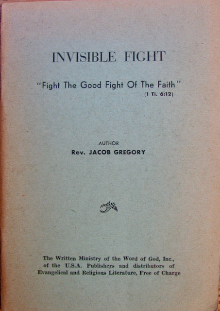 Gregory, Jacob. Invisible Fight: Fight the Good Fight of the Faith
