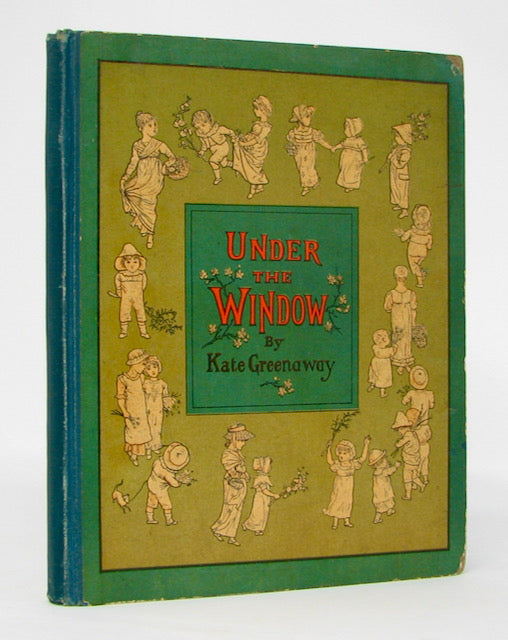 Greenaway, Kate. Under the Window: Pictures & Rhymes for Children; By Kate Greenaway as originally Engraved & Printed by Edmund Evans