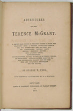 Load image into Gallery viewer, Peck, George W. Adventures of one Terence McGrant; A Brevet Irish Cousin of President Ulisses S. Grant