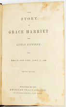 Load image into Gallery viewer, The Story of Grace Harriet, the Little Sufferer; who died in New York, April 15, 1837