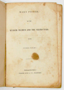 Mary Fisher; or the Quaker Maiden and the Grand Turk: with other Poems