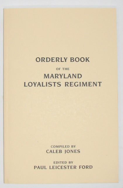 Jones. Orderly Book of the Maryland Loyalists Regiment, June 18th, 1778, to October 12, 1778