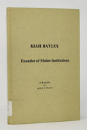 Hamlin. Kiah Bayley, Founder of Maine Institutions: A Biography