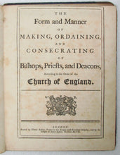 Load image into Gallery viewer, The Form and Manner of Making, Ordaining, and Consecrating of Bishops, Priests, and Deacons, According to the Order of the Church of England