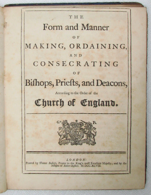 The Form and Manner of Making, Ordaining, and Consecrating of Bishops, Priests, and Deacons, According to the Order of the Church of England