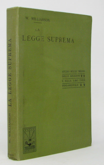 Williamson, W. La Legge Suprema: Studio sulle origini delle religioni e sulla loro unita fondamentale