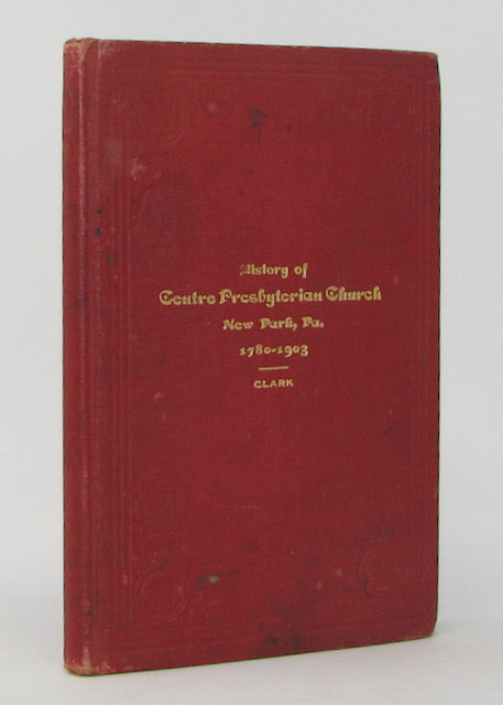 Clark. History of Centre Presbyterian Church, New Park, Pa. 1780-1903