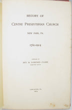 Load image into Gallery viewer, Clark. History of Centre Presbyterian Church, New Park, Pa. 1780-1903