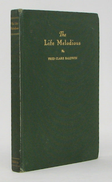 Baldwin, Fred Clare. The Life Melodius [SIGNED] (Methodist)