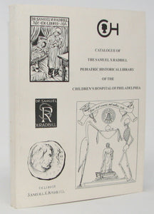 Catalogue of The Samuel X. Radbill Pediatric Historical Library of the Children's Hospital of Philadelphia