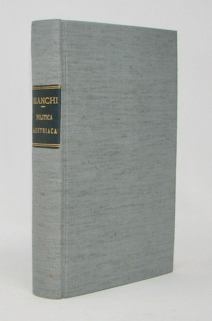 Bianchi. Storia della Politica Austriaca rispetto ai Sovrani ed ai Governi Italiani dall'anno 1791 al Maggio del 1857
