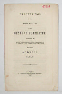 Dow. Proceedings of the First Meeting of the General Committee, appointed by the World's Temperance Convention, with their Address, &c