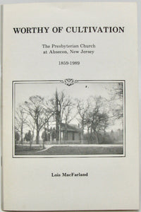 McFarland. Worthy of Cultivation: The Presbyterian Church at Absecon, New Jersey, 1859-1959
