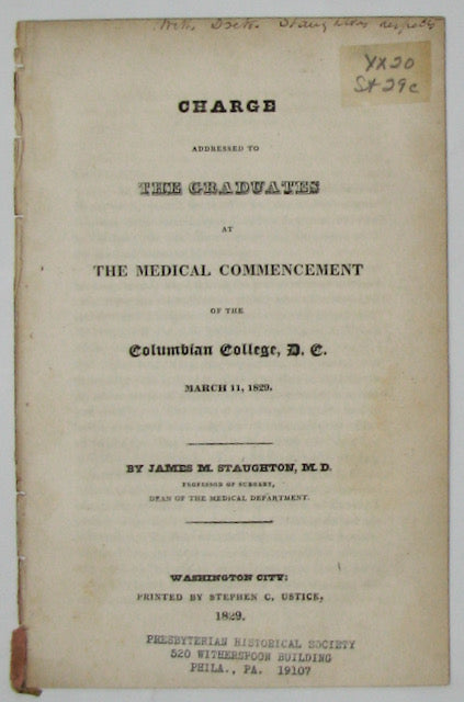 Staughton. Charge addressed to the Graduates at the Medical Commencement of the Columbian College, D. C., March 11, 1829