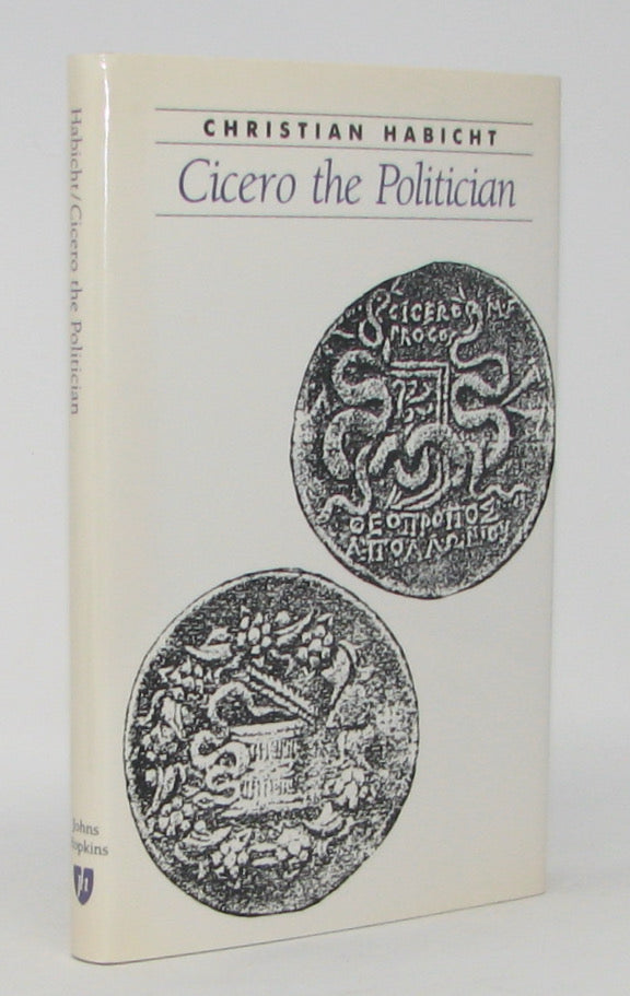 Habicht, Christian. Cicero the Politician (Ancient Society and History).