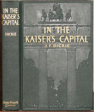 Load image into Gallery viewer, Dickie, J. F.  In the Kaiser&#39;s Capital 1910 [American Church in Berlin]