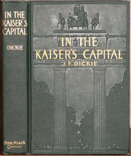 Load image into Gallery viewer, Dickie, J. F.  In the Kaiser&#39;s Capital 1910 [American Church in Berlin]