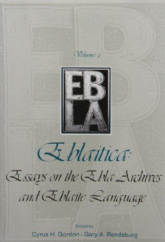 Gordon, Cyrus H.; Rendsburg, Gary A. Eblaitica: Essays on the Ebla Archives and Eblaite Language, Volume 2