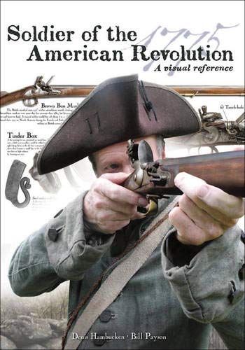 Hambucken, Denis; Payson, Bill. Soldier of the American Revolution: A Visual Reference